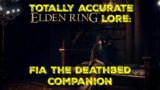 Totally Accurate Elden Ring Lore: Fia the Deathbed Companion