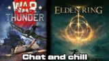 War Thunder/Elden ring "Chill" stream and chatting