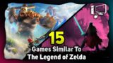 15 Amazing Games You Must Play If You Like The Legend Of Zelda!