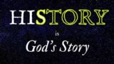 7.17.22 History is His Storey: Sermon 2
