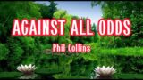 AGAINST ALL ODDS – PHIL COLLINS || LYRICS VIDEO