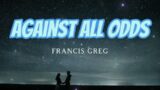 Against All Odds – Francis Greg ( Cover ) Lyrics