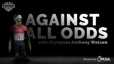 Against All Odds w/ Olympian Anthony Watson