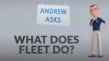 Andrew Asks – What Does Fleet Do?