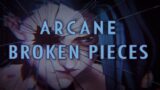 Broken Pieces (Arcane AMV)