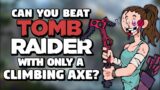 Can You Beat Tomb Raider With Only A Climbing Axe?