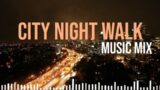 City night walk –  MUSIC MIX | LOFI hip hop beats to chill | to study