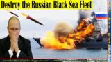 Destroy the Russian Black Sea Fleet! PUTIN trembles weakly in the face of Ukrainian attacks