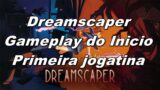 Dreamscaper – Gameplay do inicio do / Primeira jogatina