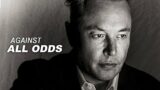 Elon Musk: Against All Odds. (Motivational Video)