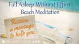 Fall Asleep Without Effort, and Receive a Special Message to Help You, Beach Meditation (Hypnosis)