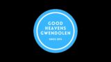 Good Heavens Gwendolen – The Next Generation!