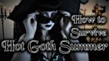 How To Survive Hot Goth Summer