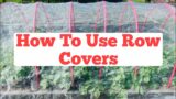 How To Use Row Covers in Your Garden | DIY Row Covers For Garden | Complete Beginner's Guide