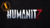 HumanitZ – First Time Playing