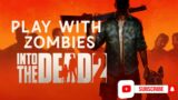 INTO TO THE DEAD 2 | GAMEPLAY |PLAY WITH ZOMBIES | PHENOMN