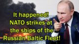 It happened! NATO strikes at the ships of the Russian Baltic Fleet!
