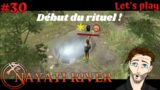 LE RITUEL COMMENCE ! #30 NAYATI RIVER FR ( Jeu de Survie , Solo , Simulation )