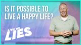 Live No Lies  |  Part 6  |  Is it possible to live a happy life?