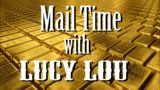 Mail Time with Lucy Lou . What did he send ? OH MY!!