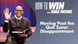Moving Past the Quit Zone: Discouragement | How to Win | Mike Moore