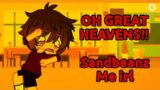 OH GREAT HEAVENS!!/ Sandbeanz / ft. Me irl