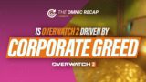 Omnic Recap: Is Overwatch 2 driven by corporate greed?