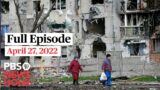 PBS NewsHour full episode, April 27, 2022