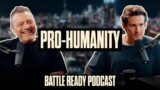 PRO-HUMANITY || Battle Ready Podcast – Ep. 140