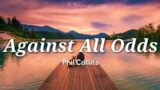 Phil Collins – Against All Odds (Lyrics)