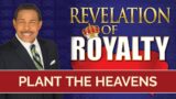 Plant The Heavens – Revelation of Royalty