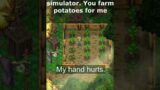 Potato farming in indie games sucks. I'm just a 12 year old boy…
