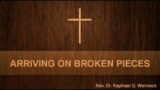 Sermon 3-27-22 Arriving on Broken Pieces