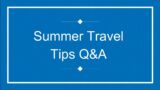 Summer Travel Tips Q&A