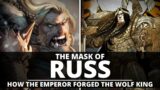 THE MASK OF RUSS! HOW THE EMPEROR FORGED THE WOLF KING!