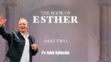 The Book of Esther Part 2 – God is Working Behind of The Scenes l  John Spinella