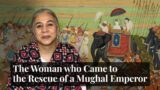 The Woman who Came to the Rescue of a Mughal Emperor | Stories that Make India