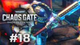 UNLEASH THE ENDBRINGER! Warhammer 40,000: Chaos Gate – Daemonhunters – Campaign Gameplay #18