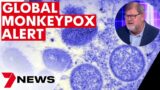 WHO issues global alert for Monkeypox as virus spreads to 75 countries | 7NEWS