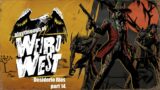 Weird West (PC) Desuderio Rios – Grackle to Blood Moon Temple on hard difficulty playthrough part 14