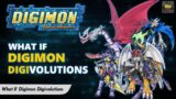 What If Digimon – Digivolutions –  WHAT IF DIGIVOLVE DIGIMON