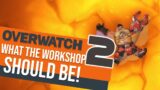 What The Overwatch 2 Workshop SHOULD Be!