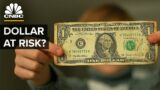 Why The U.S. Dollar May Be In Danger