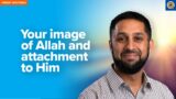Your Image of Allah and Attachment to Him | Khutbah by Dr. Osman Umarji