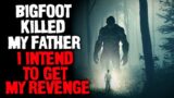 "Bigfoot Killed My Father; I Intend To Get My Revenge" Creepypasta