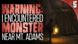 "WARNING: There's a Monster Near Mount Adams" | 5 TRUE Horror Stories