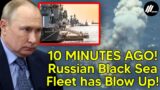 10 MINUTES AGO! The Russian Black Sea Fleet in the Crimea has Blow Up!