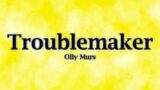 Olly Murs – Troublemaker (Lyrics)