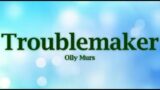 Olly Murs – Troublemaker (Lyrics)