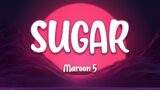 Maroon 5 – Sugar (Lyrics)